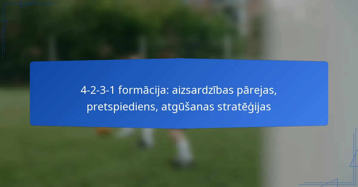 4-2-3-1 formācija: aizsardzības pārejas, pretspiediens, atgūšanas stratēģijas