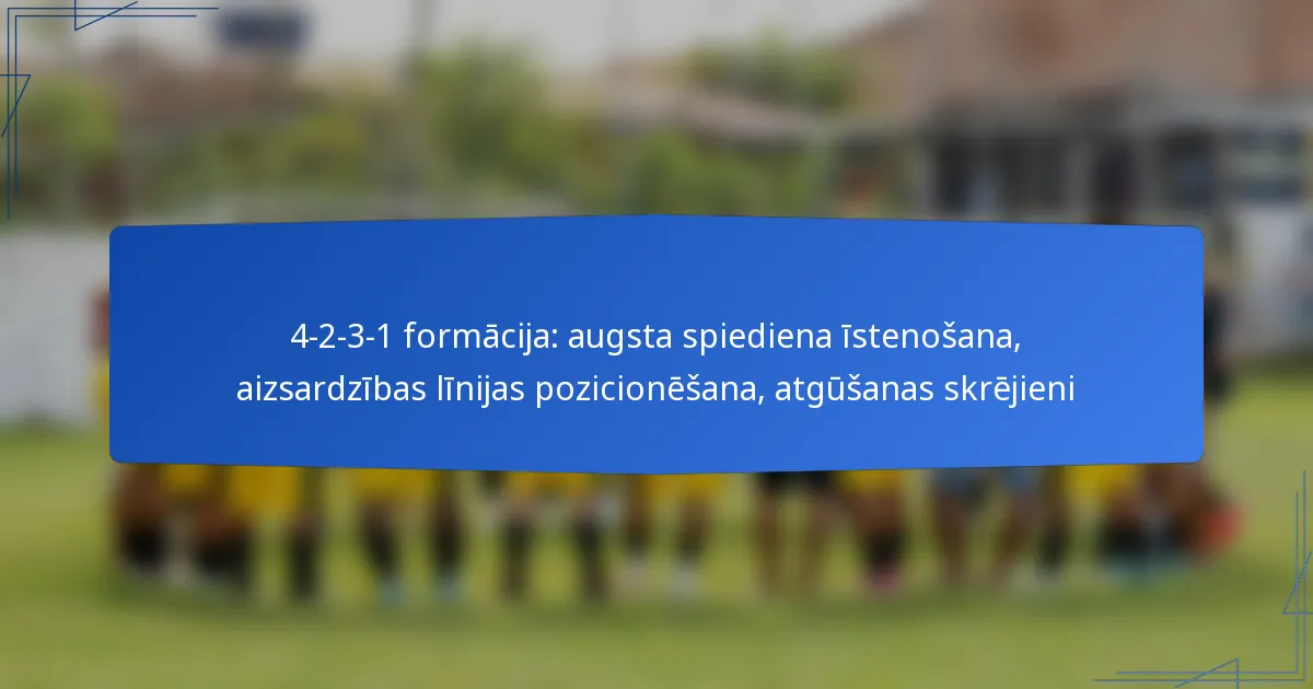 4-2-3-1 formācija: augsta spiediena īstenošana, aizsardzības līnijas pozicionēšana, atgūšanas skrējieni