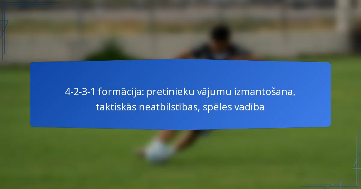 4-2-3-1 formācija: pretinieku vājumu izmantošana, taktiskās neatbilstības, spēles vadība
