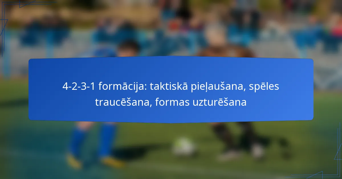 4-2-3-1 formācija: taktiskā pieļaušana, spēles traucēšana, formas uzturēšana