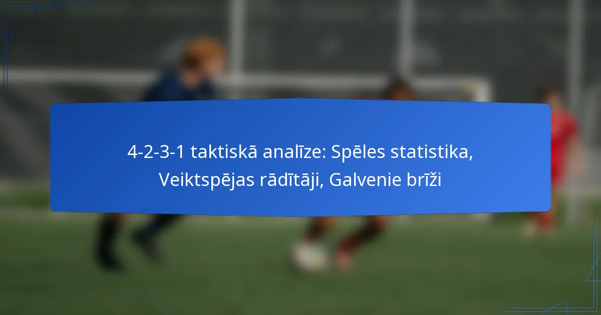 4-2-3-1 taktiskā analīze: Spēles statistika, Veiktspējas rādītāji, Galvenie brīži