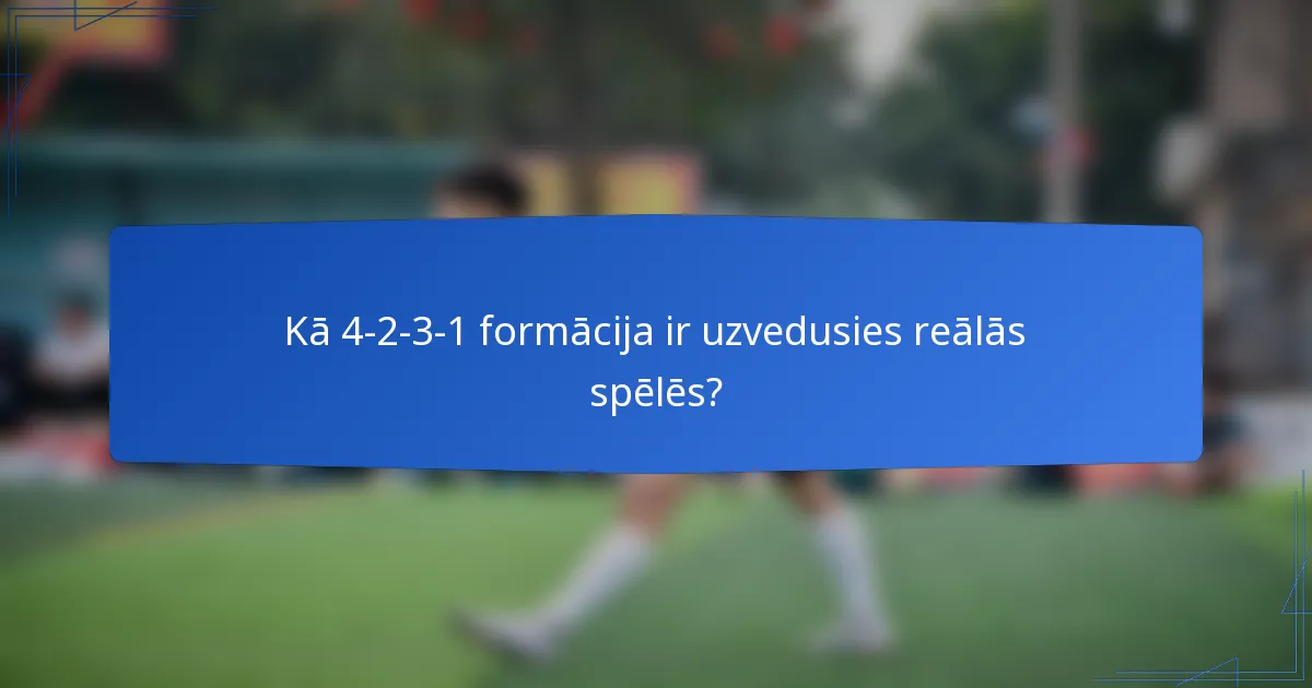 Kā 4-2-3-1 formācija ir uzvedusies reālās spēlēs?
