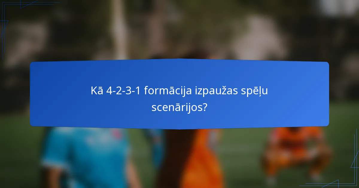 Kā 4-2-3-1 formācija izpaužas spēļu scenārijos?