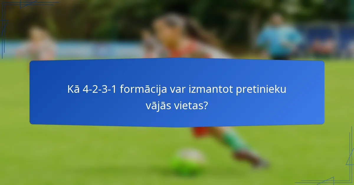 Kā 4-2-3-1 formācija var izmantot pretinieku vājās vietas?