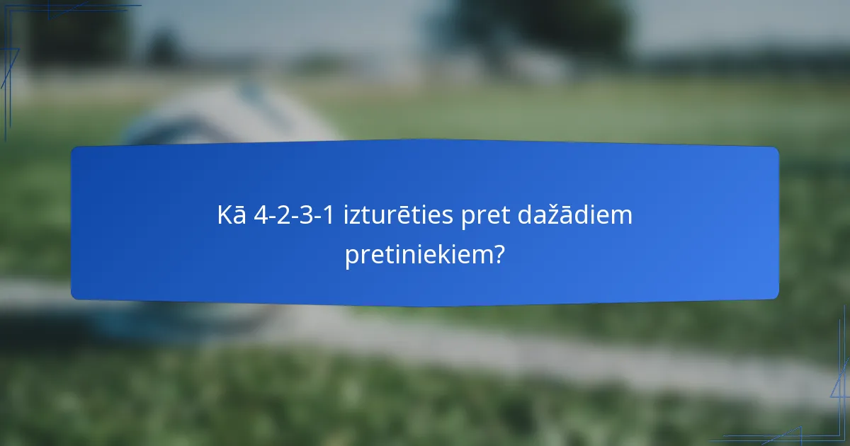 Kā 4-2-3-1 izturēties pret dažādiem pretiniekiem?
