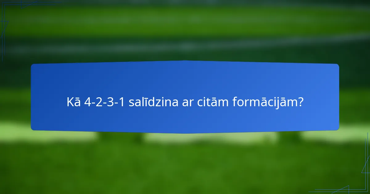 Kā 4-2-3-1 salīdzina ar citām formācijām?