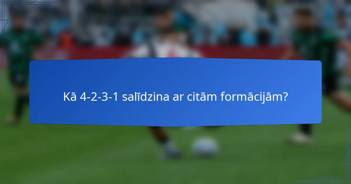 Kā 4-2-3-1 salīdzina ar citām formācijām?