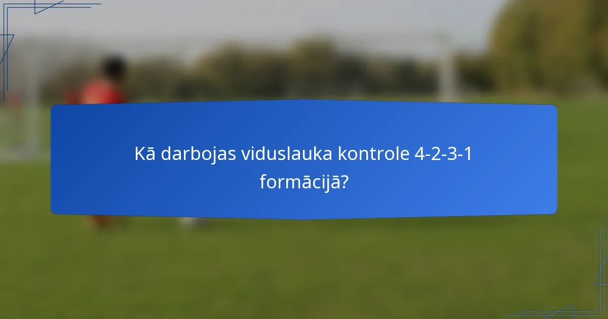 Kā darbojas viduslauka kontrole 4-2-3-1 formācijā?