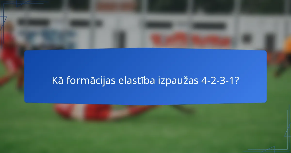 Kā formācijas elastība izpaužas 4-2-3-1?