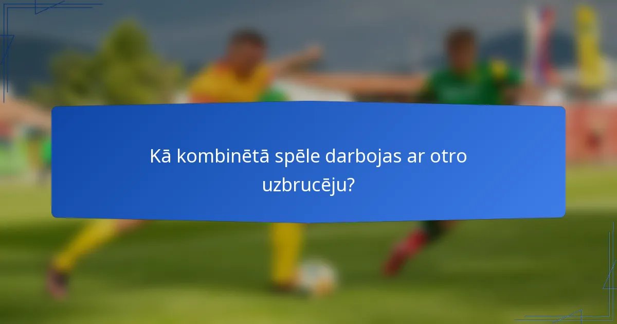Kā kombinētā spēle darbojas ar otro uzbrucēju?