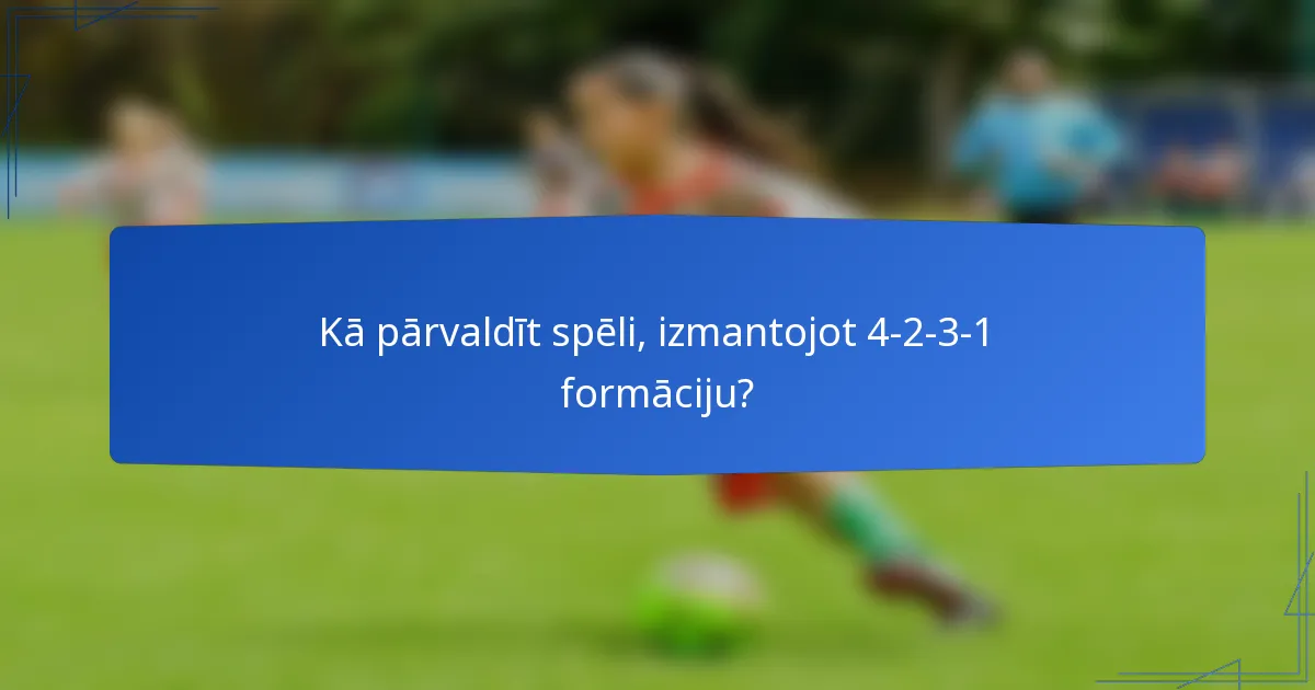 Kā pārvaldīt spēli, izmantojot 4-2-3-1 formāciju?