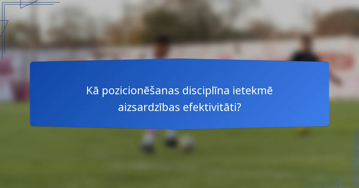 Kā pozicionēšanas disciplīna ietekmē aizsardzības efektivitāti?