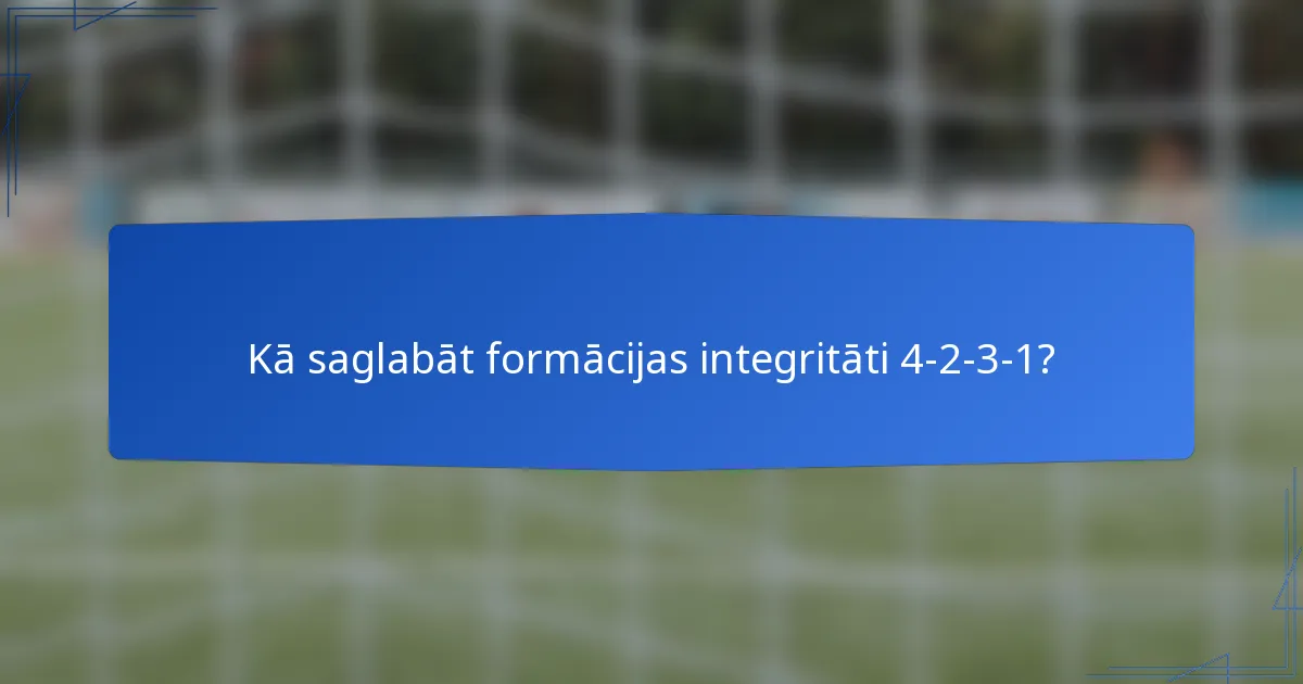 Kā saglabāt formācijas integritāti 4-2-3-1?