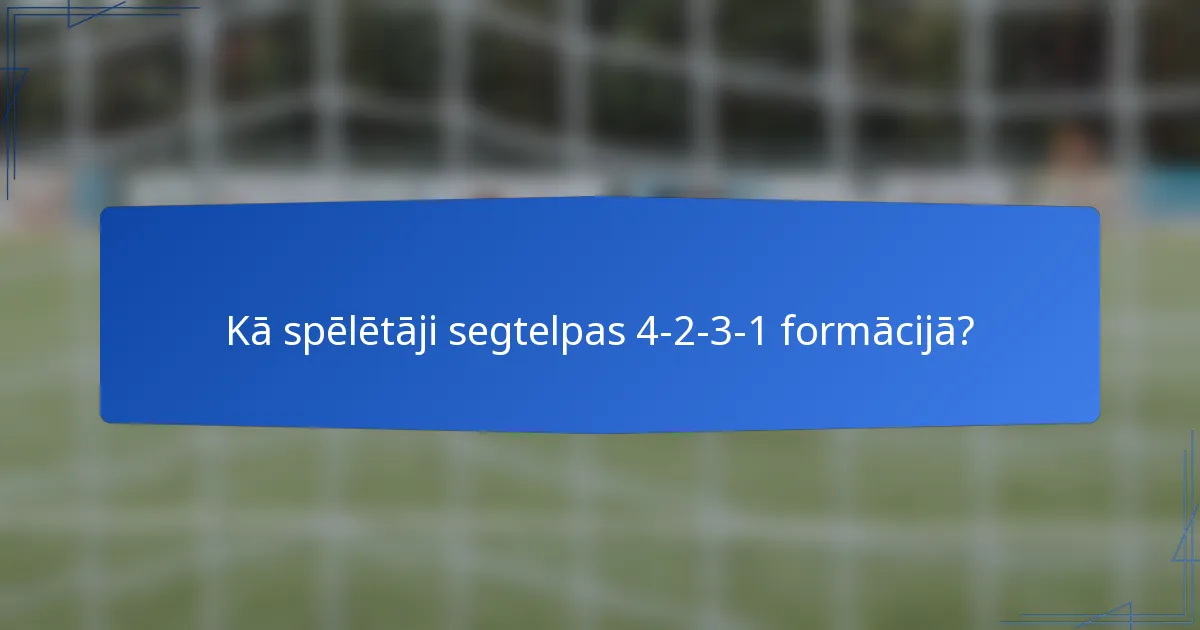 Kā spēlētāji segtelpas 4-2-3-1 formācijā?