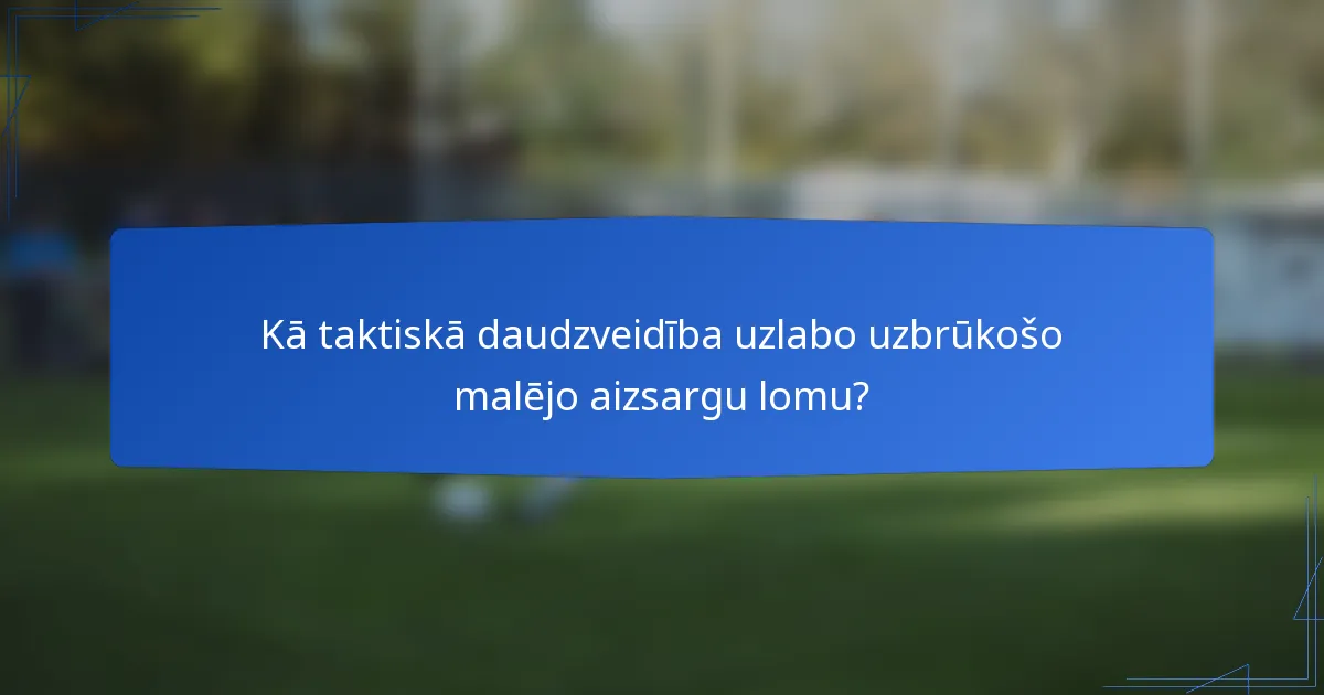 Kā taktiskā daudzveidība uzlabo uzbrūkošo malējo aizsargu lomu?