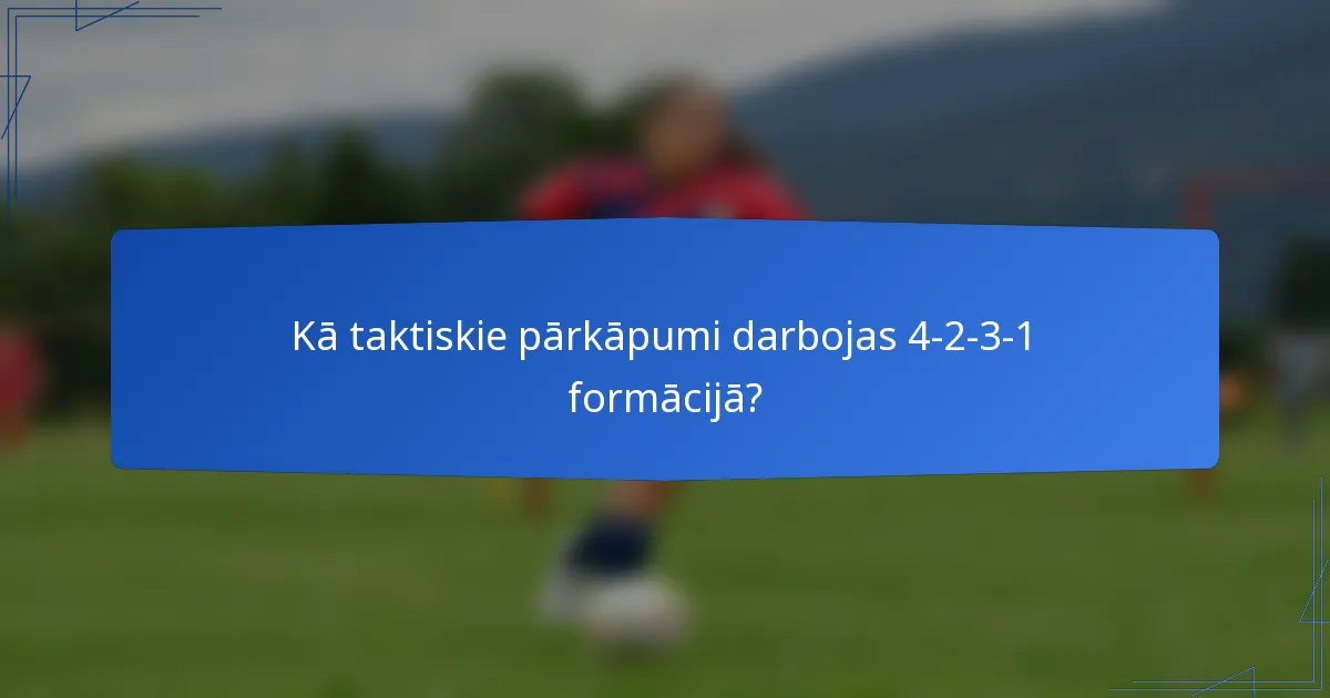 Kā taktiskie pārkāpumi darbojas 4-2-3-1 formācijā?