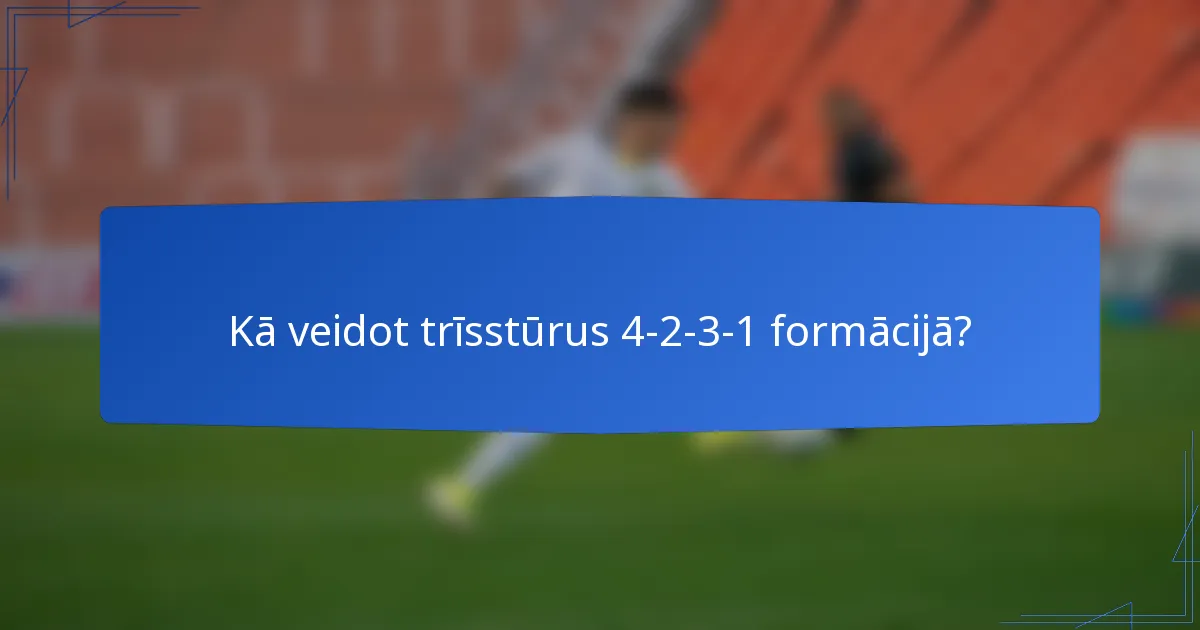 Kā veidot trīsstūrus 4-2-3-1 formācijā?