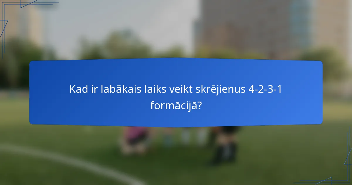 Kad ir labākais laiks veikt skrējienus 4-2-3-1 formācijā?