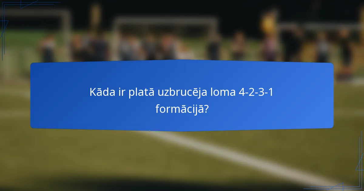 Kāda ir platā uzbrucēja loma 4-2-3-1 formācijā?