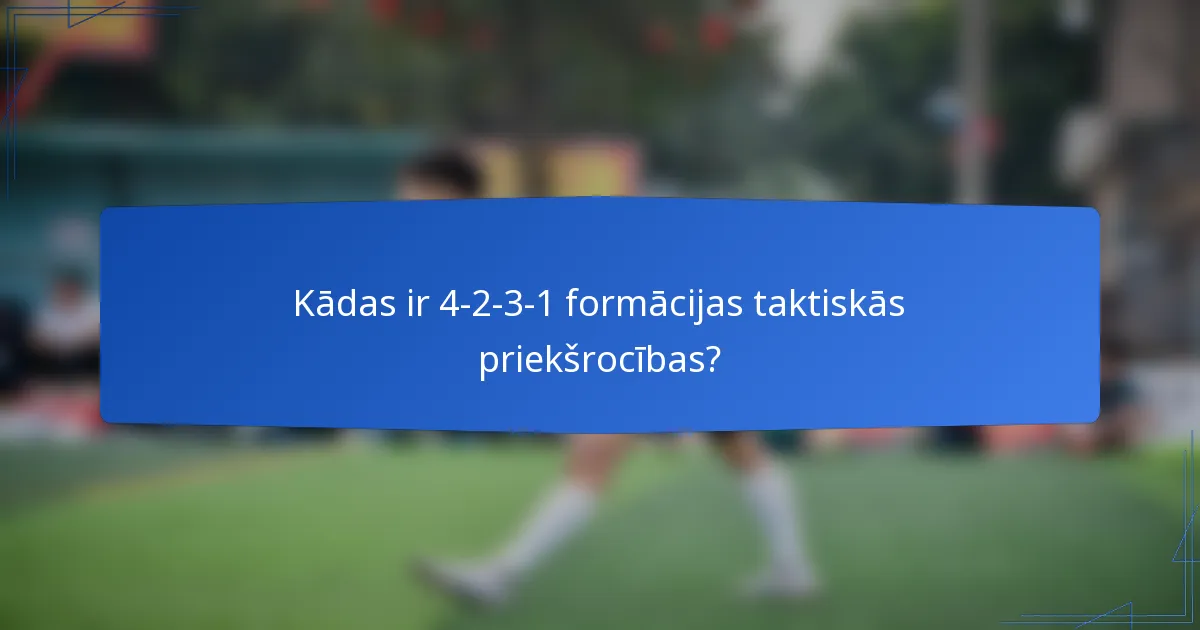 Kādas ir 4-2-3-1 formācijas taktiskās priekšrocības?