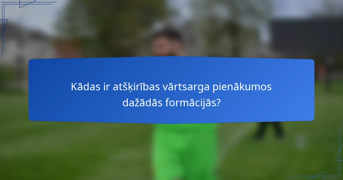 Kādas ir atšķirības vārtsarga pienākumos dažādās formācijās?
