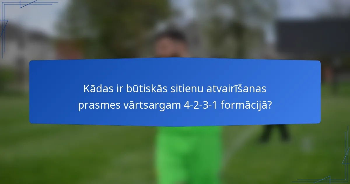 Kādas ir būtiskās sitienu atvairīšanas prasmes vārtsargam 4-2-3-1 formācijā?