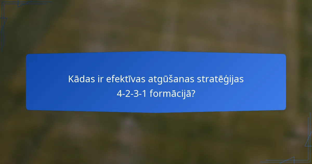 Kādas ir efektīvas atgūšanas stratēģijas 4-2-3-1 formācijā?