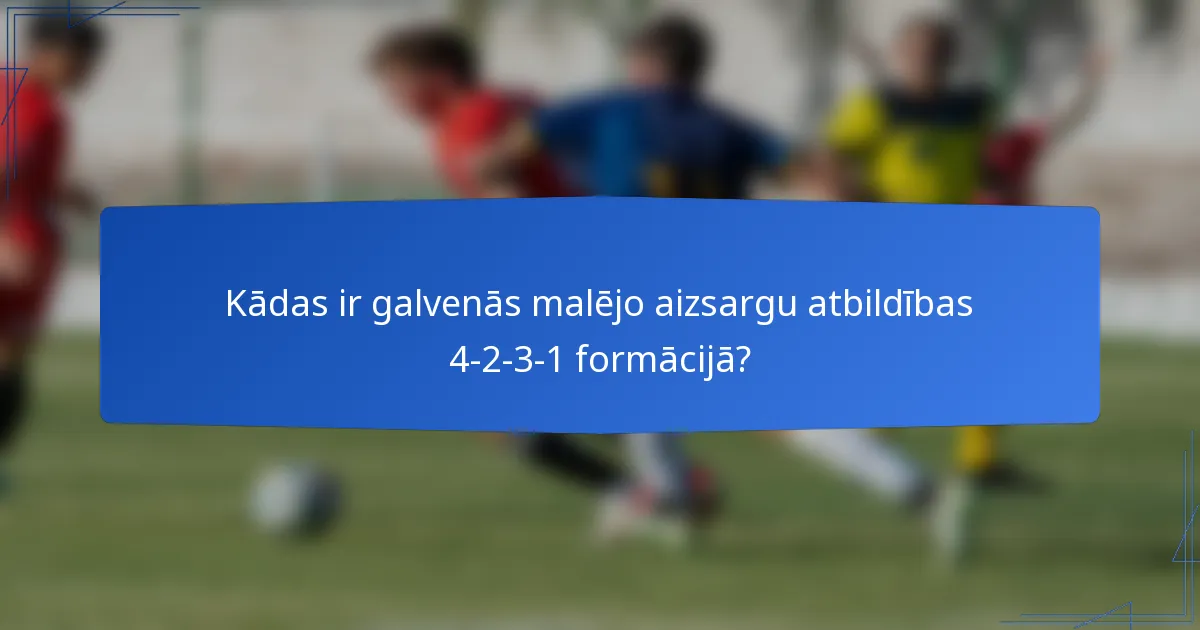 Kādas ir galvenās malējo aizsargu atbildības 4-2-3-1 formācijā?
