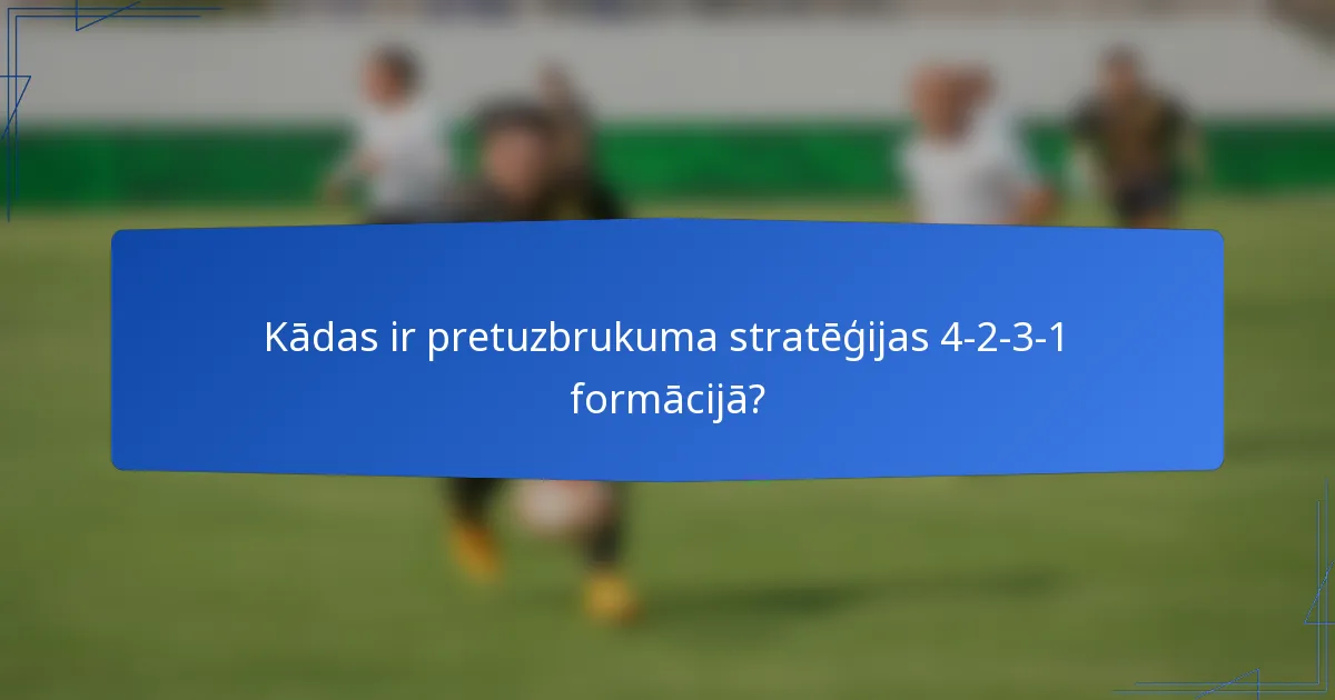 Kādas ir pretuzbrukuma stratēģijas 4-2-3-1 formācijā?