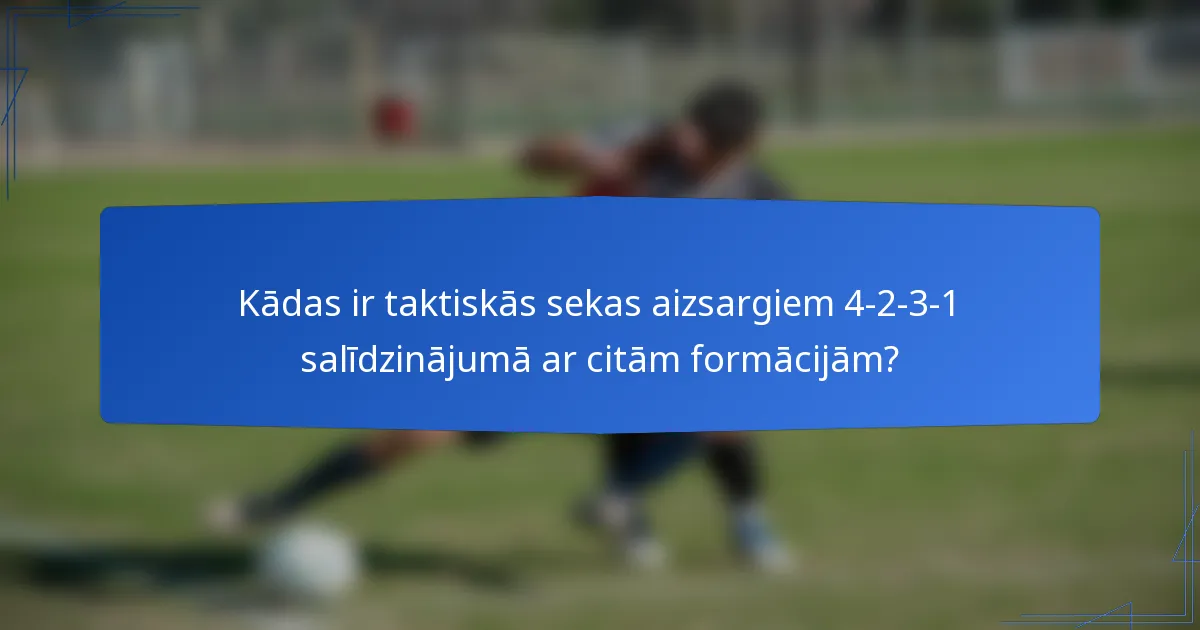 Kādas ir taktiskās sekas aizsargiem 4-2-3-1 salīdzinājumā ar citām formācijām?