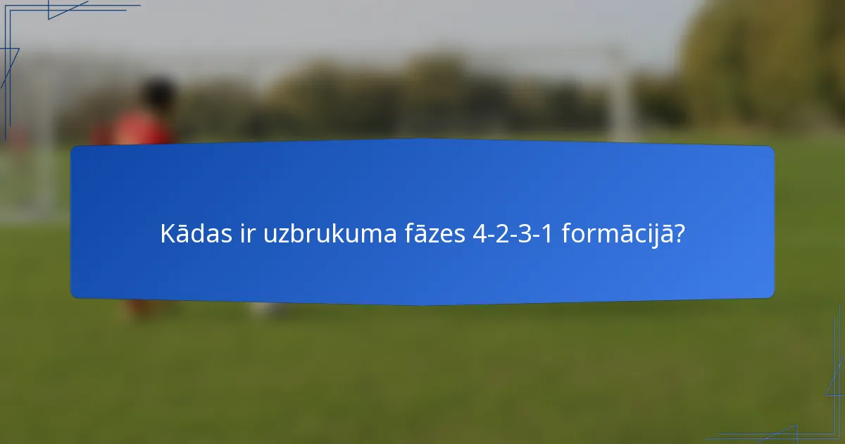 Kādas ir uzbrukuma fāzes 4-2-3-1 formācijā?