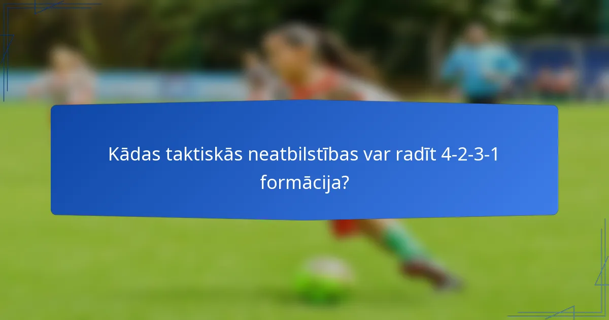 Kādas taktiskās neatbilstības var radīt 4-2-3-1 formācija?