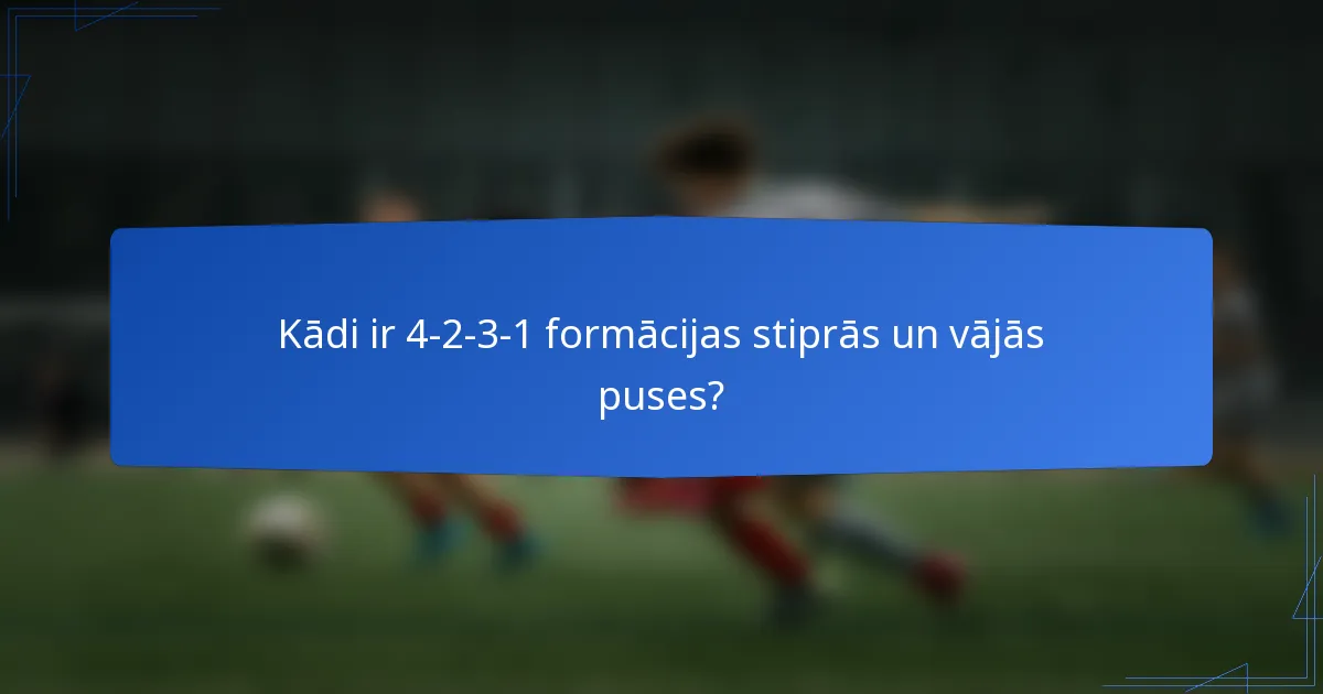 Kādi ir 4-2-3-1 formācijas stiprās un vājās puses?