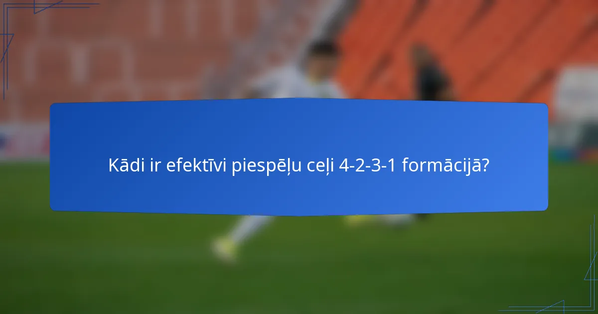 Kādi ir efektīvi piespēļu ceļi 4-2-3-1 formācijā?