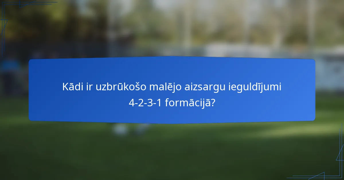Kādi ir uzbrūkošo malējo aizsargu ieguldījumi 4-2-3-1 formācijā?