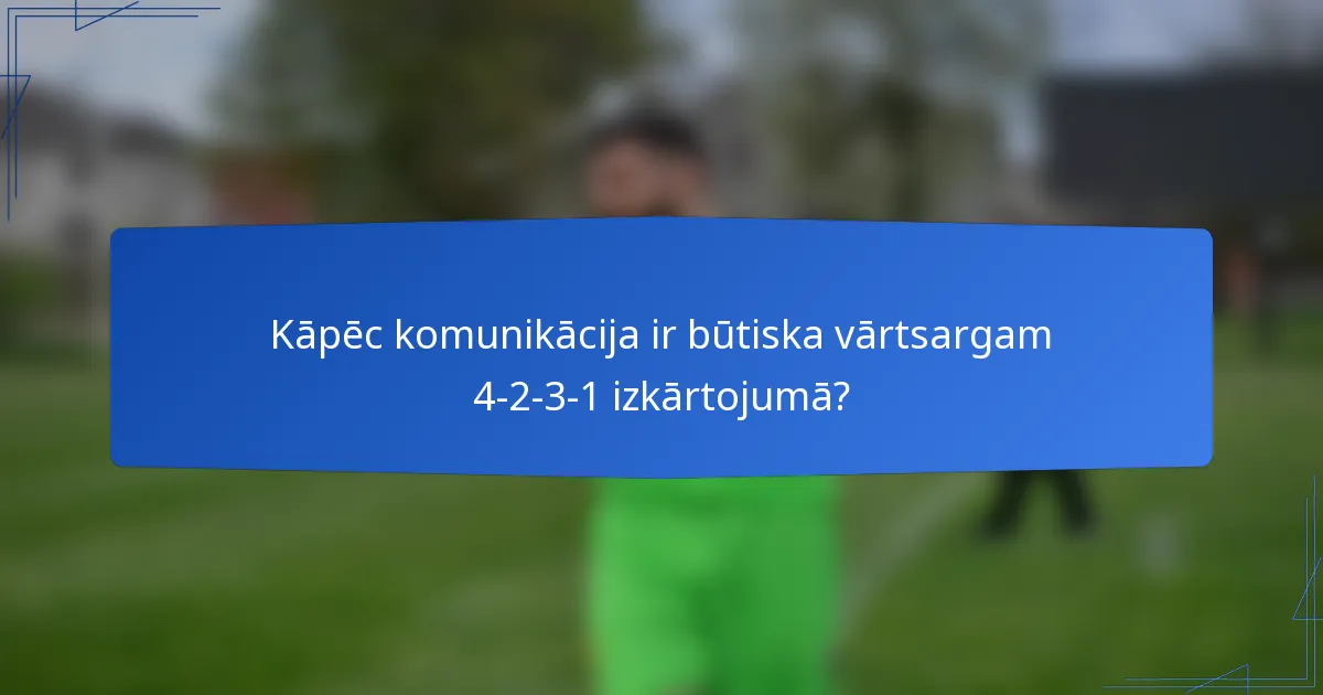 Kāpēc komunikācija ir būtiska vārtsargam 4-2-3-1 izkārtojumā?