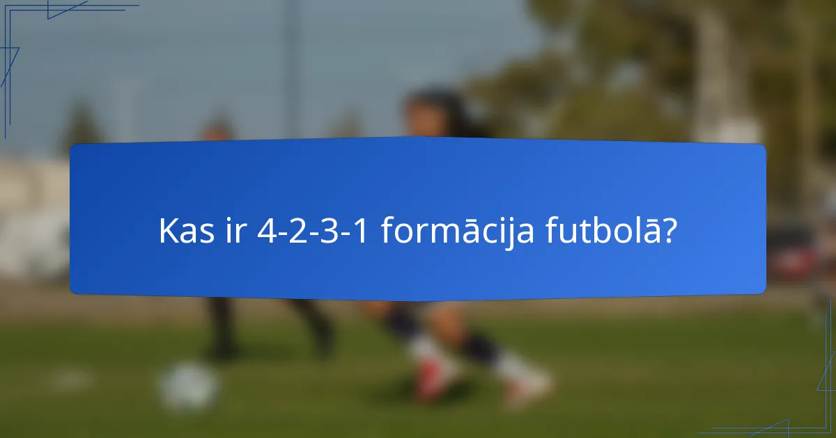 Kas ir 4-2-3-1 formācija futbolā?