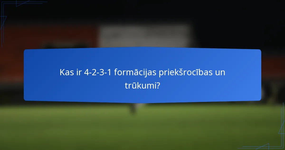 Kas ir 4-2-3-1 formācijas priekšrocības un trūkumi?
