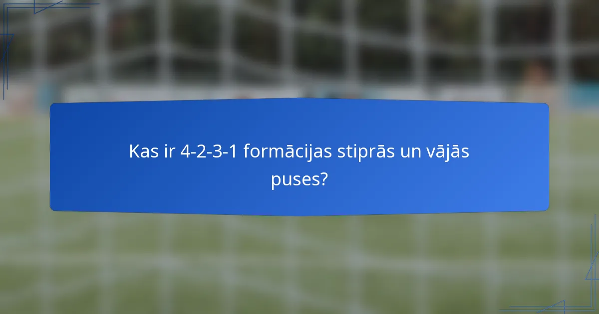 Kas ir 4-2-3-1 formācijas stiprās un vājās puses?