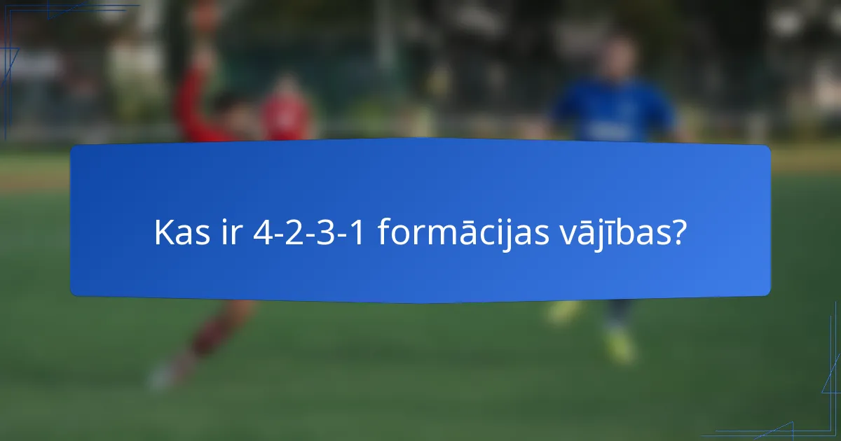 Kas ir 4-2-3-1 formācijas vājības?