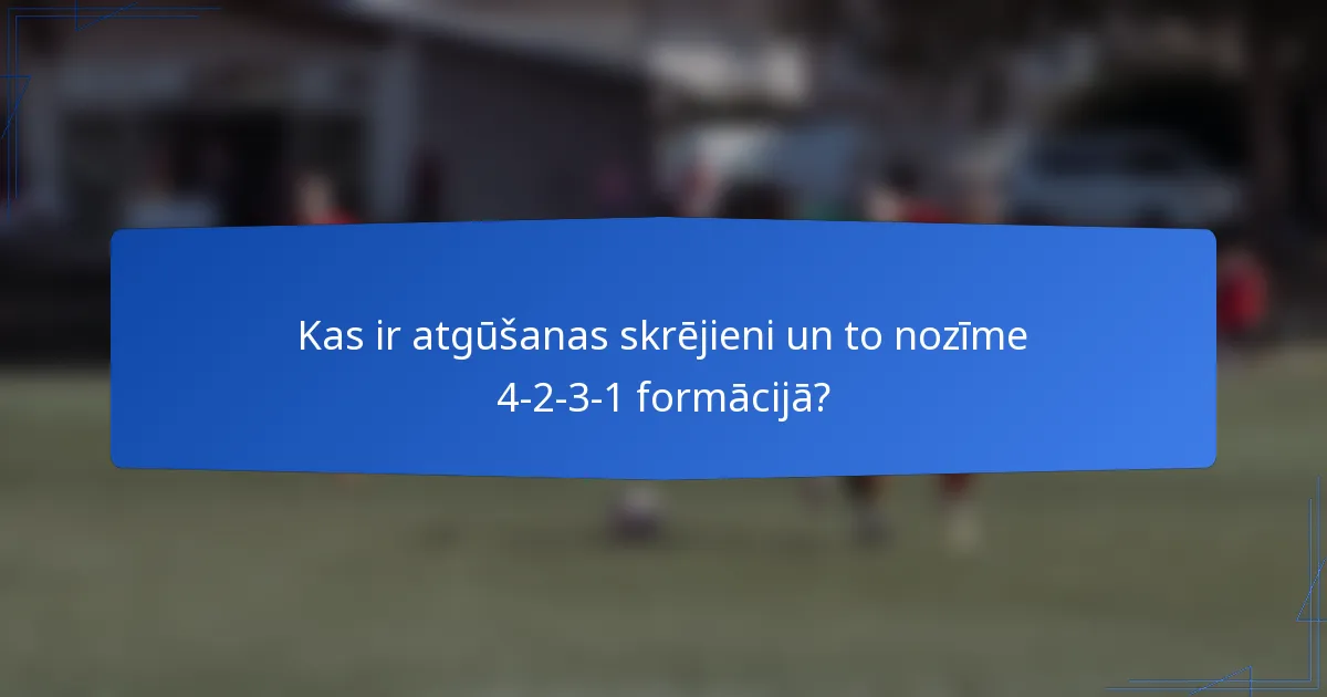 Kas ir atgūšanas skrējieni un to nozīme 4-2-3-1 formācijā?